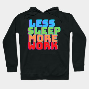 LESS SLEEP MORE WORK Hoodie